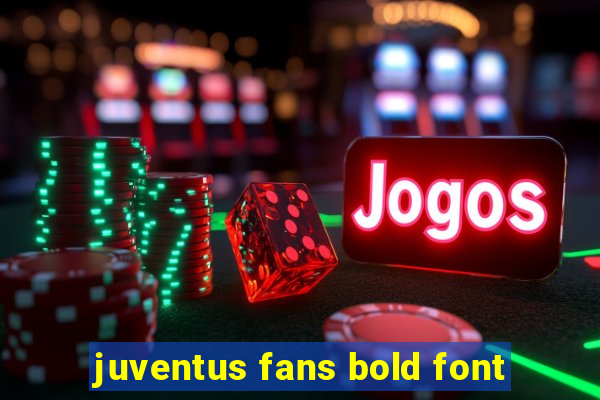 juventus fans bold font